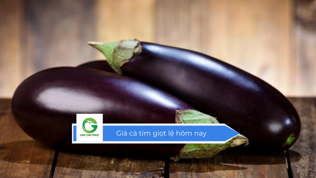 Giá cà tím giọt lệ hôm nay